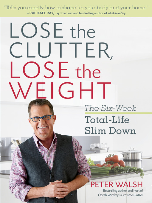 Title details for Lose the Clutter, Lose the Weight by Peter Walsh - Available